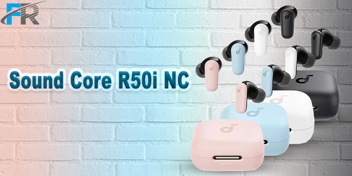 معرفی یکی از پرفروش ترین محصولات برند انکر مدل Soundcore R50i NC در فروشگاه اینترنتی فرتاک مارکت